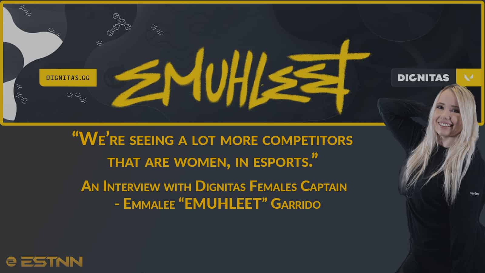 “We’re seeing a lot more competitors that are women, in esports.” – Dignitas Females Captain, Emmalee “EMUHLEET” Garrido.